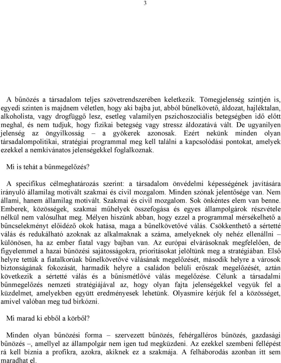 betegségben idő előtt meghal, és nem tudjuk, hogy fizikai betegség vagy stressz áldozatává vált. De ugyanilyen jelenség az öngyilkosság a gyökerek azonosak.