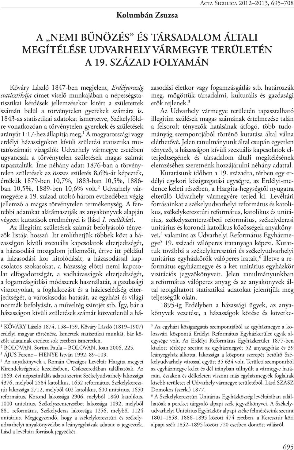 3 ÁJUS Ferenc HENYE István 1992, 89 109. 4 Az anyakönyvek a Román Országos Levéltár Hargita megyei Kirendeltségének kezelésében, Csíkszeredában találhatóak. Az 1869.