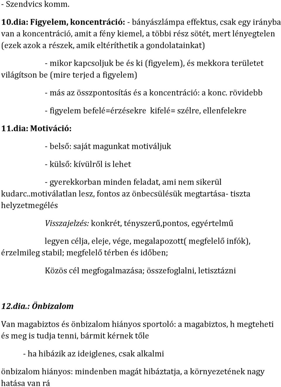 gondolatainkat) - mikor kapcsoljuk be és ki (figyelem), és mekkora területet világítson be (mire terjed a figyelem) 11.dia: Motiváció: - más az összpontosítás és a koncentráció: a konc.