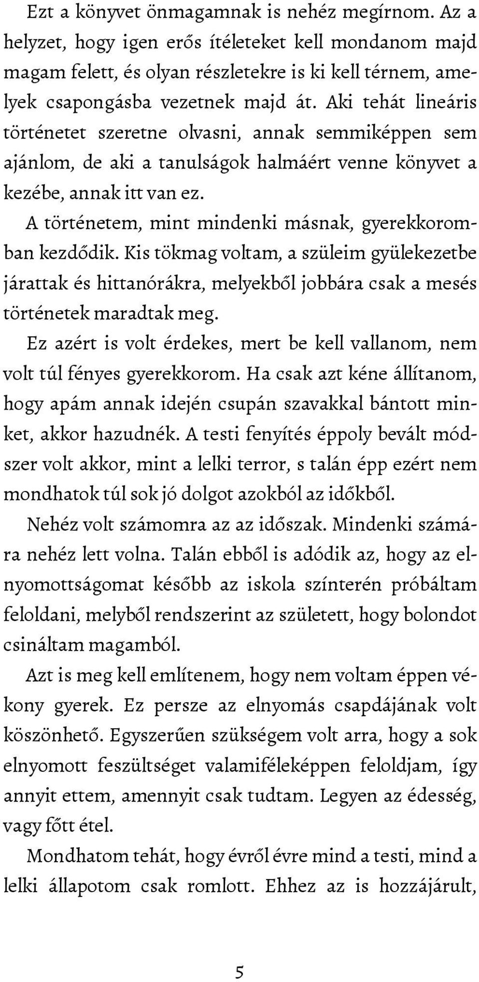 A történetem, mint mindenki másnak, gyerekkoromban kezdődik. Kis tökmag voltam, a szüleim gyülekezetbe járattak és hittanórákra, melyekből jobbára csak a mesés történetek maradtak meg.