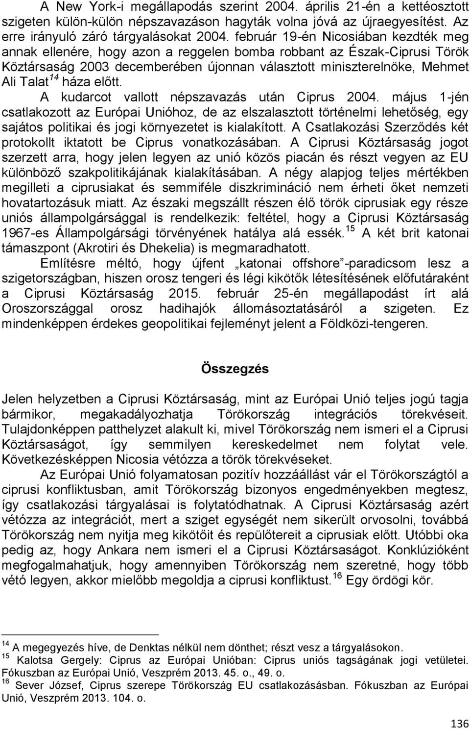 háza előtt. A kudarcot vallott népszavazás után Ciprus 2004.