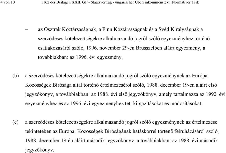 egyezményhez történő csatlakozásáról szóló, 1996. november 29-én Brüsszelben aláírt egyezmény, a továbbiakban: az 1996.