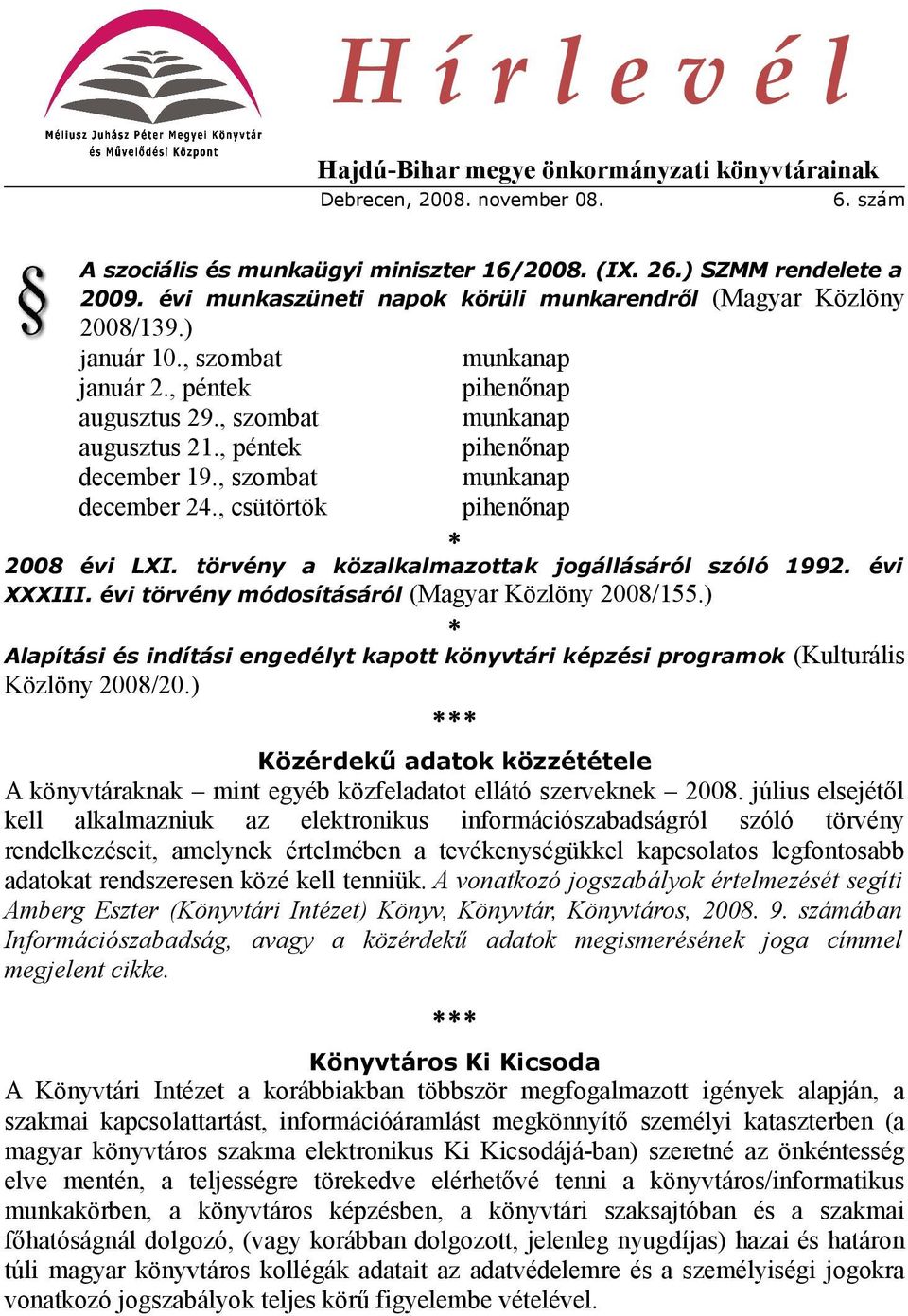 , péntek pihenőnap december 19., szombat december 24., csütörtök munkanap pihenőnap 2008 évi LXI. törvény a közalkalmazottak jogállásáról szóló 1992. évi XXXIII.