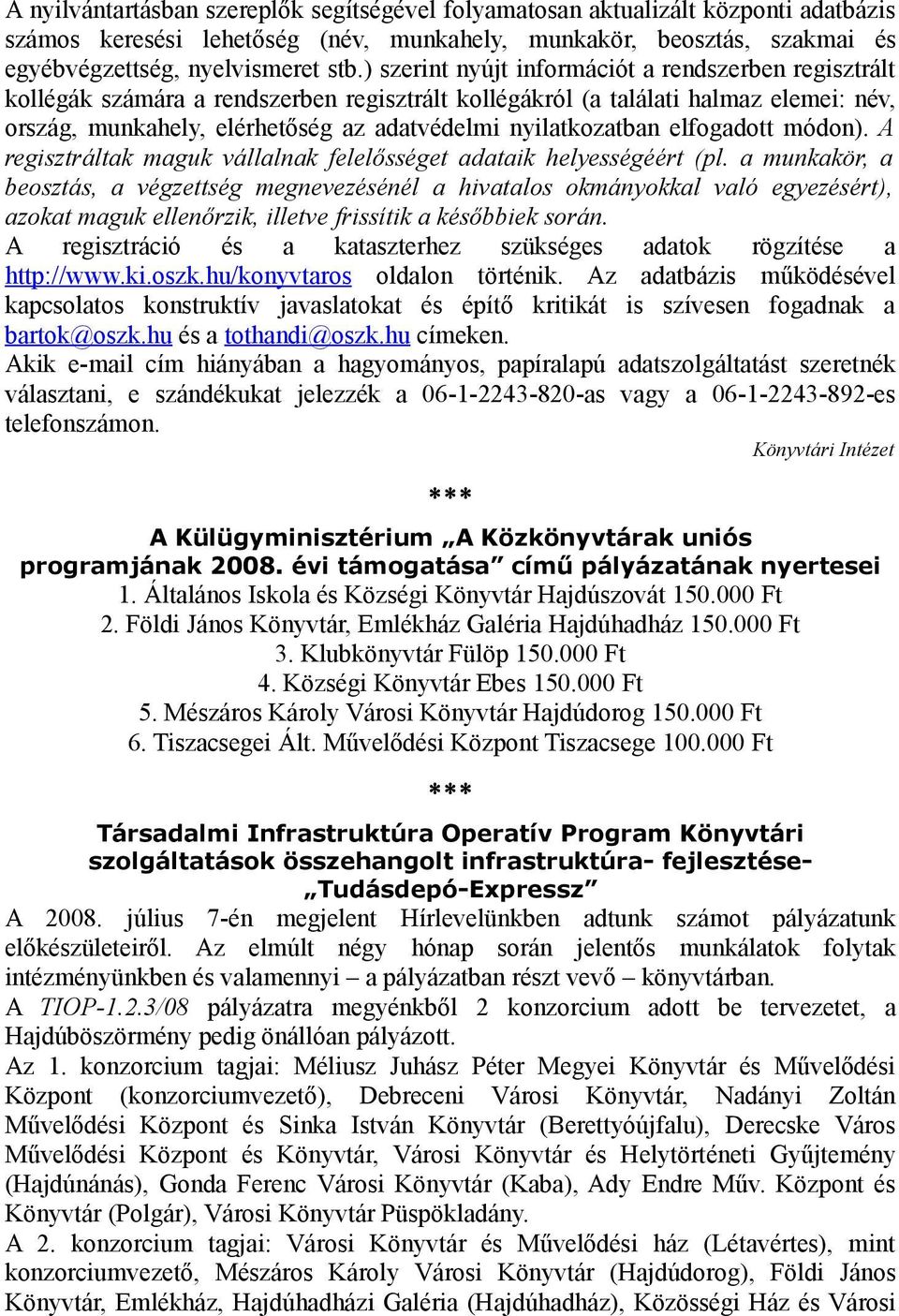 nyilatkozatban elfogadott módon). A regisztráltak maguk vállalnak felelősséget adataik helyességéért (pl.