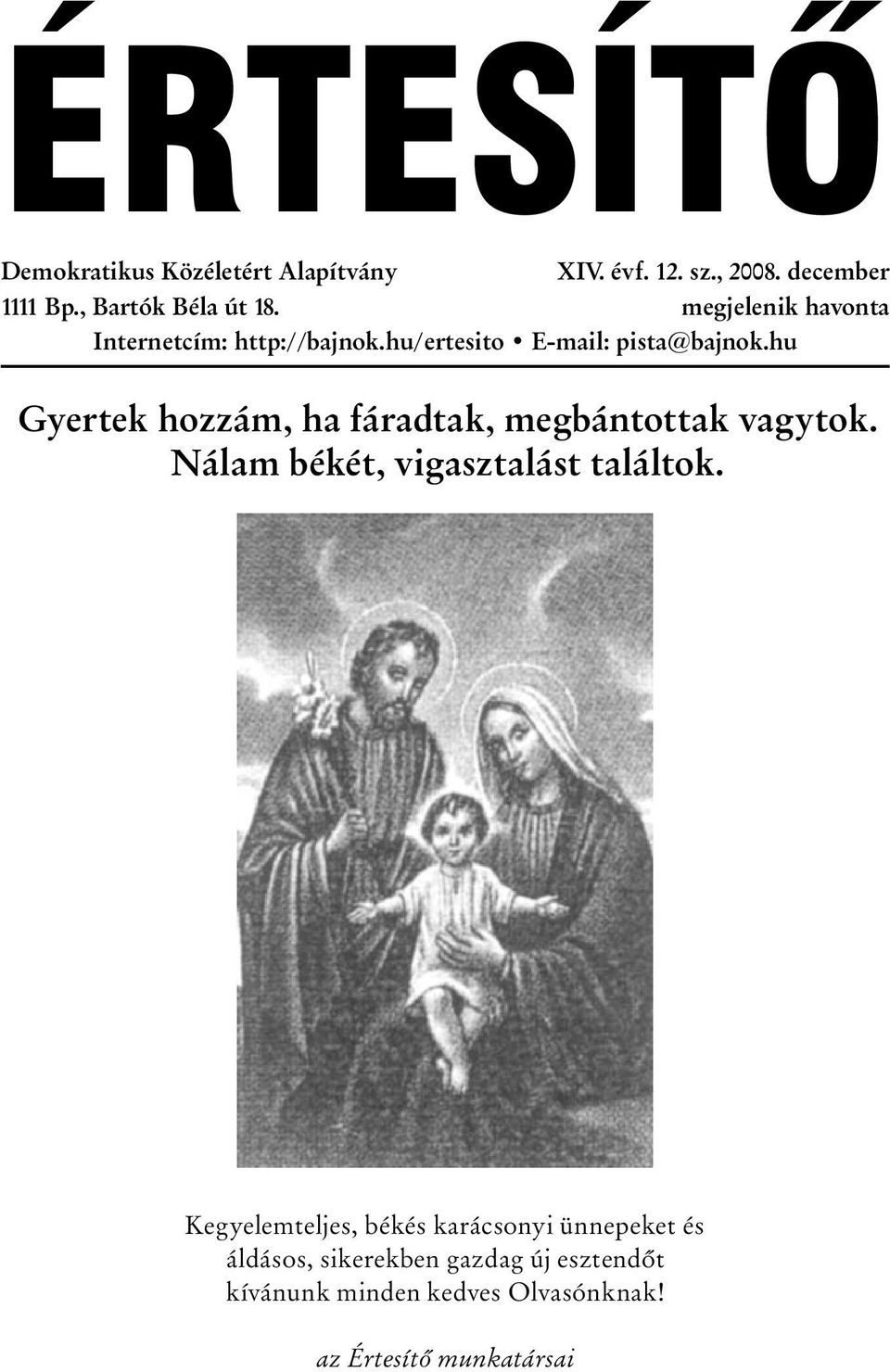 hu Gyertek hozzám, ha fáradtak, megbántottak vagytok. Nálam békét, vigasztalást találtok.