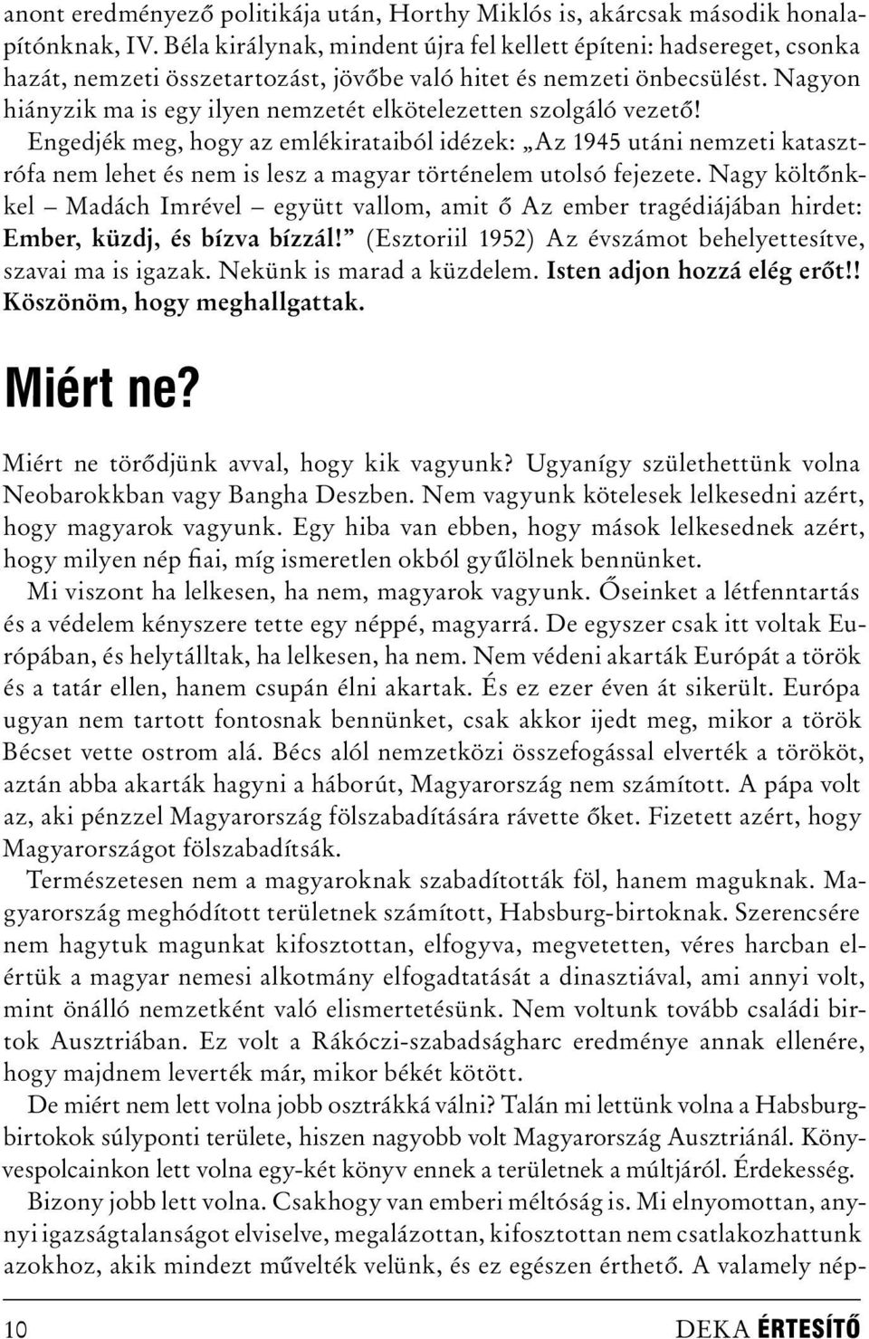 Nagyon hiányzik ma is egy ilyen nemzetét elkötelezetten szolgáló vezető!