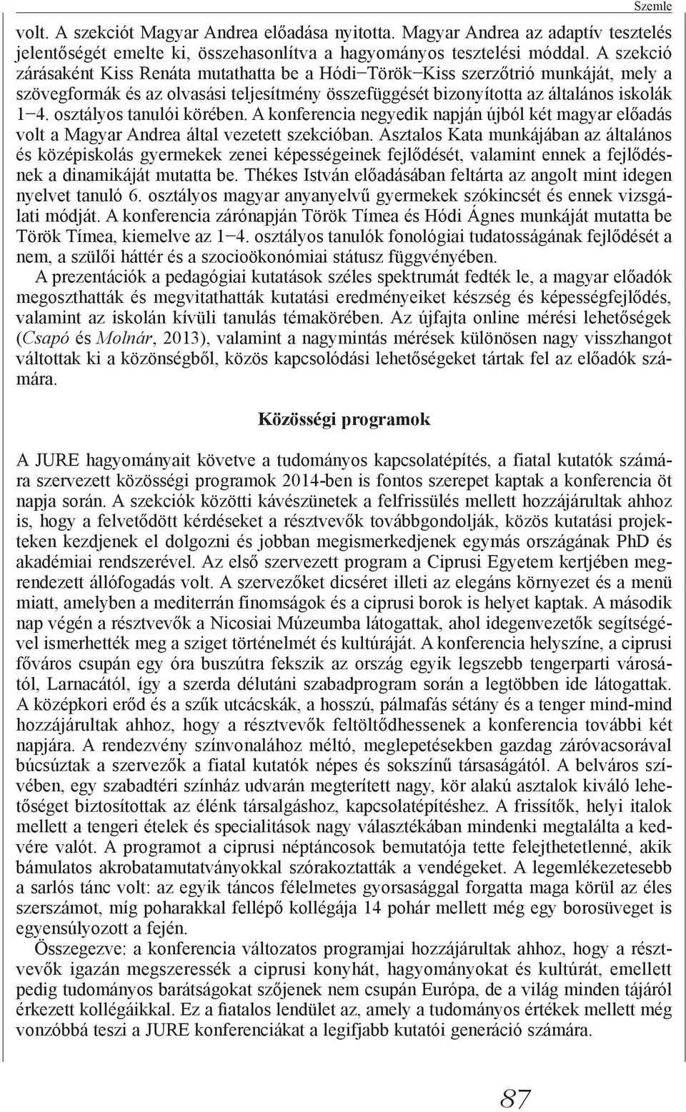 osztályos tanulói körében. A konferencia negyedik napján újból két magyar volt a Magyar Andrea által vezetett szekcióban.