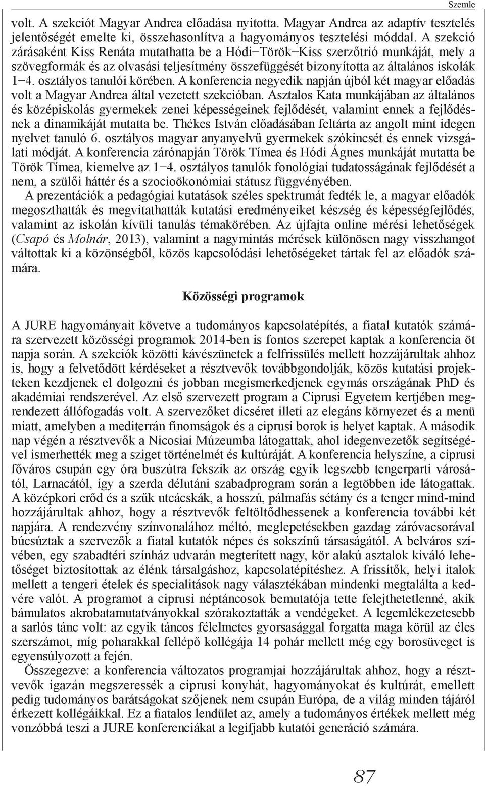 osztályos tanulói körében. A konferencia negyedik napján újból két magyar volt a Magyar Andrea által vezetett szekcióban.