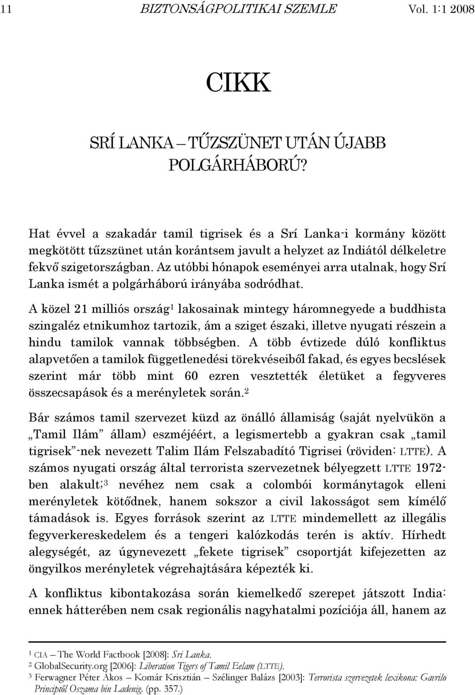 Az utóbbi hónapok eseményei arra utalnak, hogy Srí Lanka ismét a polgárháború irányába sodródhat.