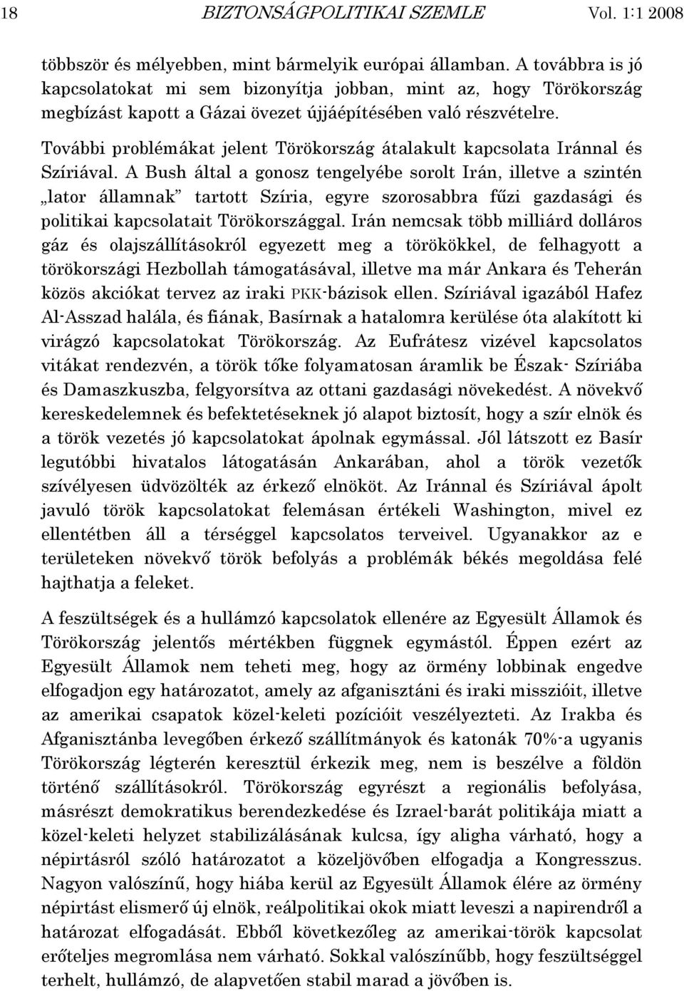 További problémákat jelent Törökország átalakult kapcsolata Iránnal és Szíriával.