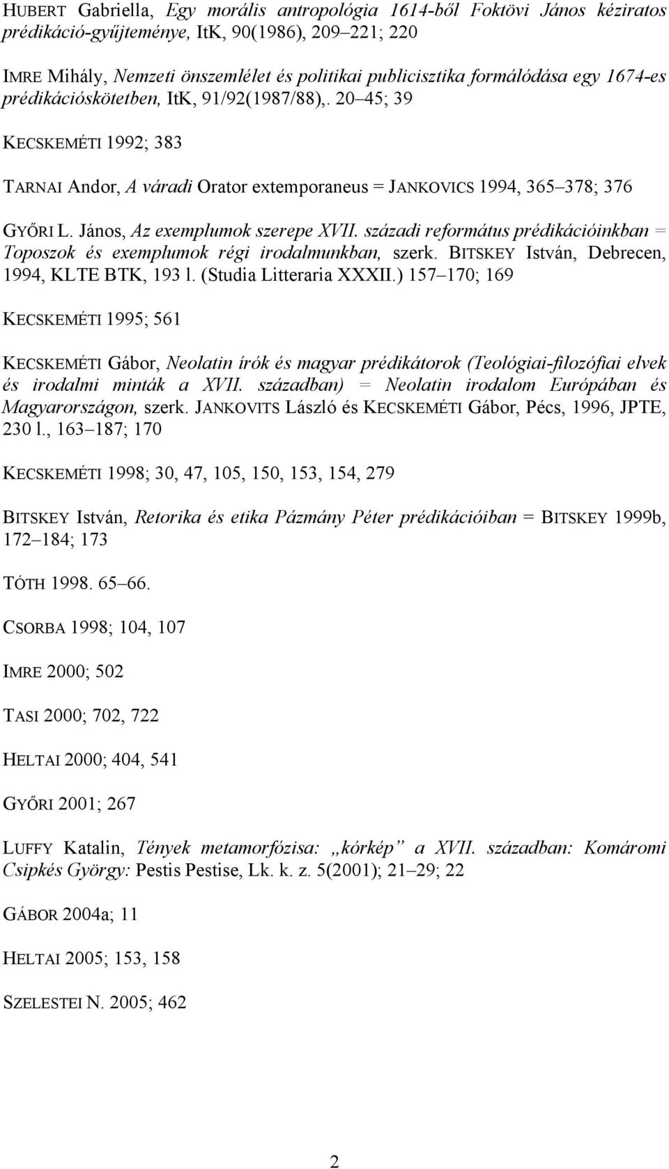 János, Az exemplumok szerepe XVII. századi református prédikációinkban = Toposzok és exemplumok régi irodalmunkban, szerk. BITSKEY István, Debrecen, 1994, KLTE BTK, 193 l. (Studia Litteraria XXXII.