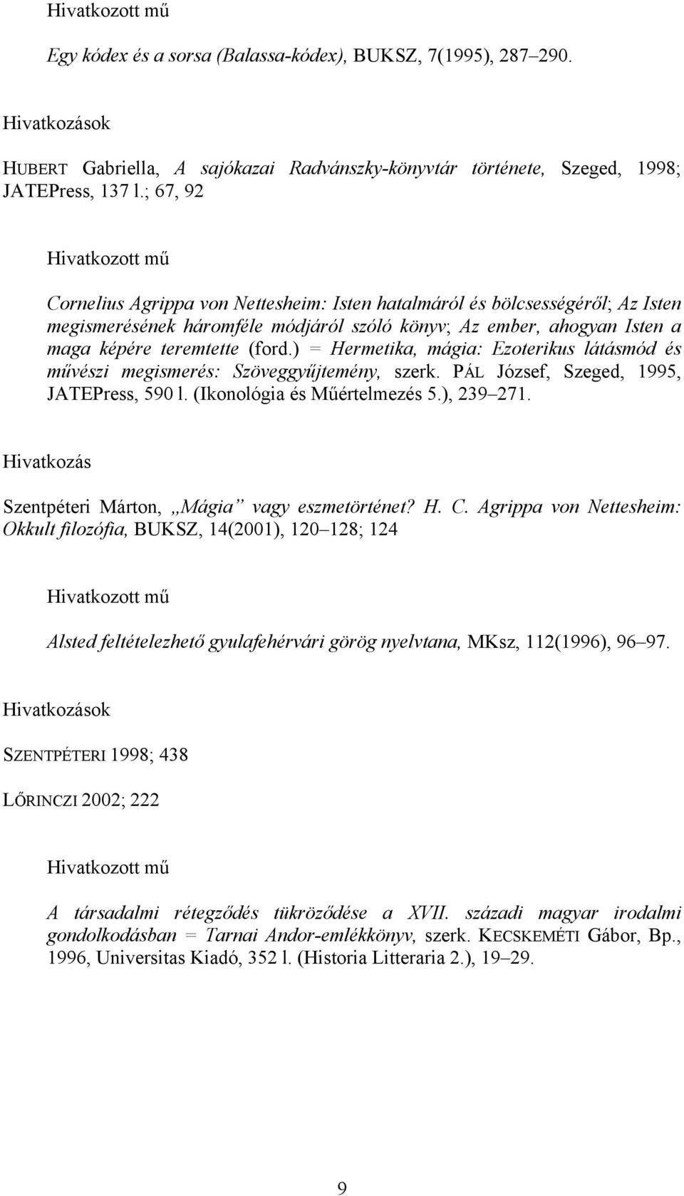 ) = Hermetika, mágia: Ezoterikus látásmód és művészi megismerés: Szöveggyűjtemény, szerk. PÁL József, Szeged, 1995, JATEPress, 590 l. (Ikonológia és Műértelmezés 5.), 239 271.