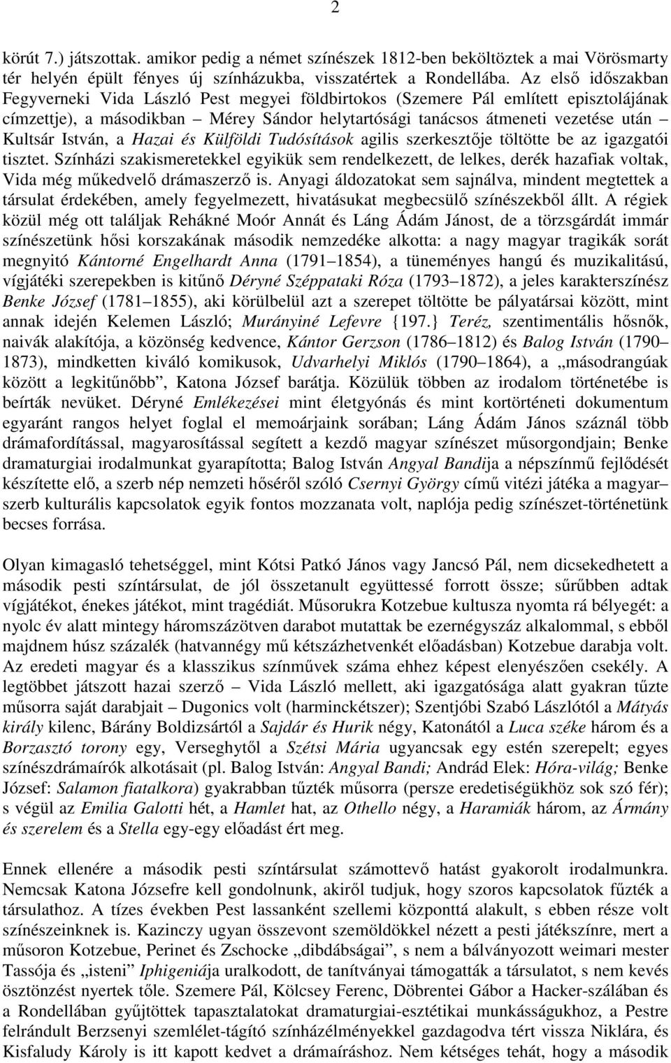 István, a Hazai és Külföldi Tudósítások agilis szerkesztője töltötte be az igazgatói tisztet.