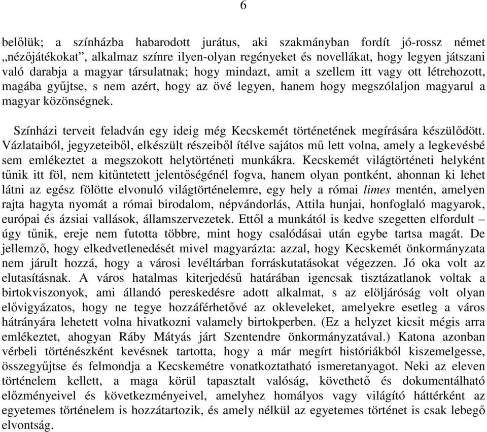 Színházi terveit feladván egy ideig még Kecskemét történetének megírására készülődött.
