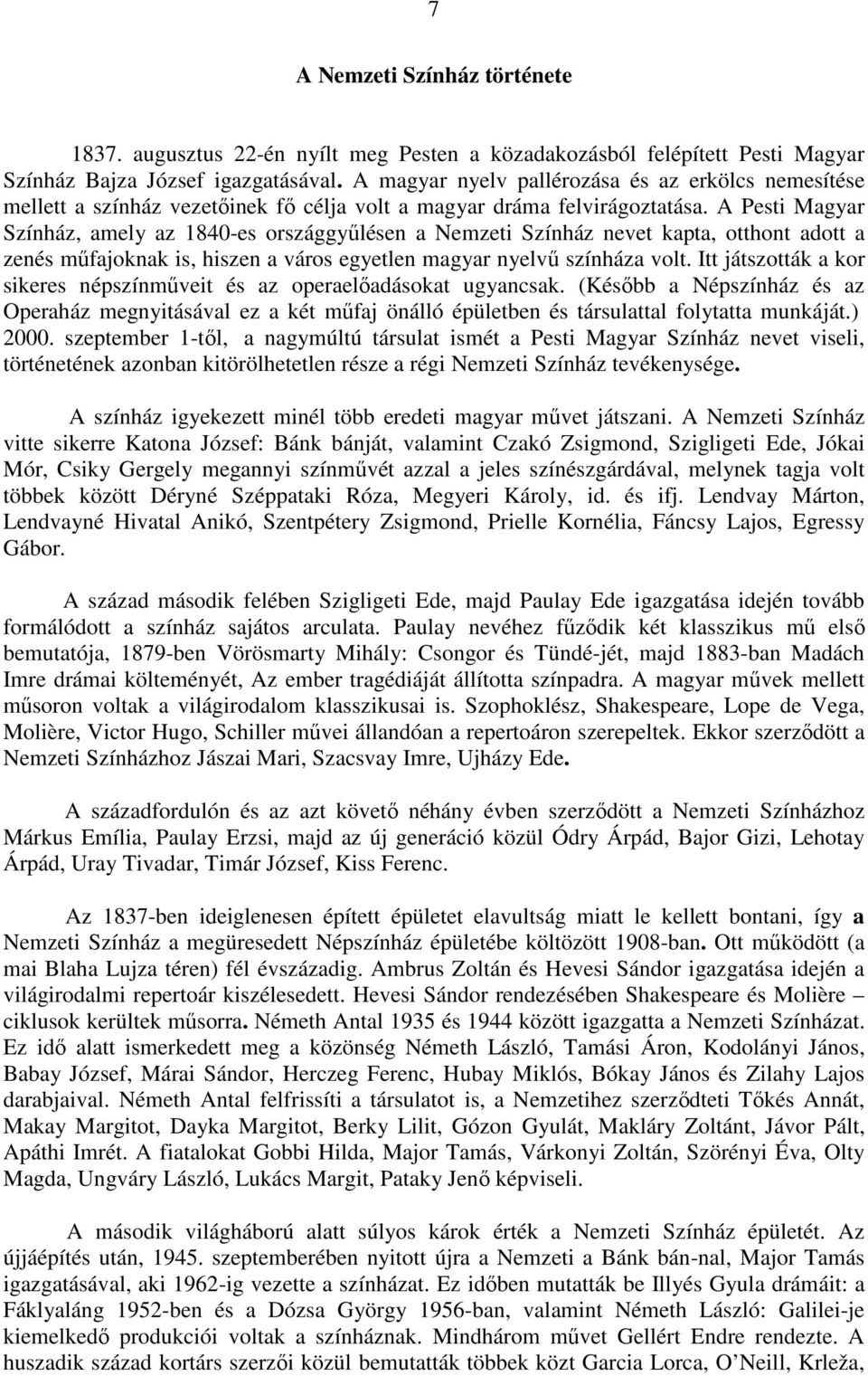 A Pesti Magyar Színház, amely az 1840-es országgyűlésen a Nemzeti Színház nevet kapta, otthont adott a zenés műfajoknak is, hiszen a város egyetlen magyar nyelvű színháza volt.