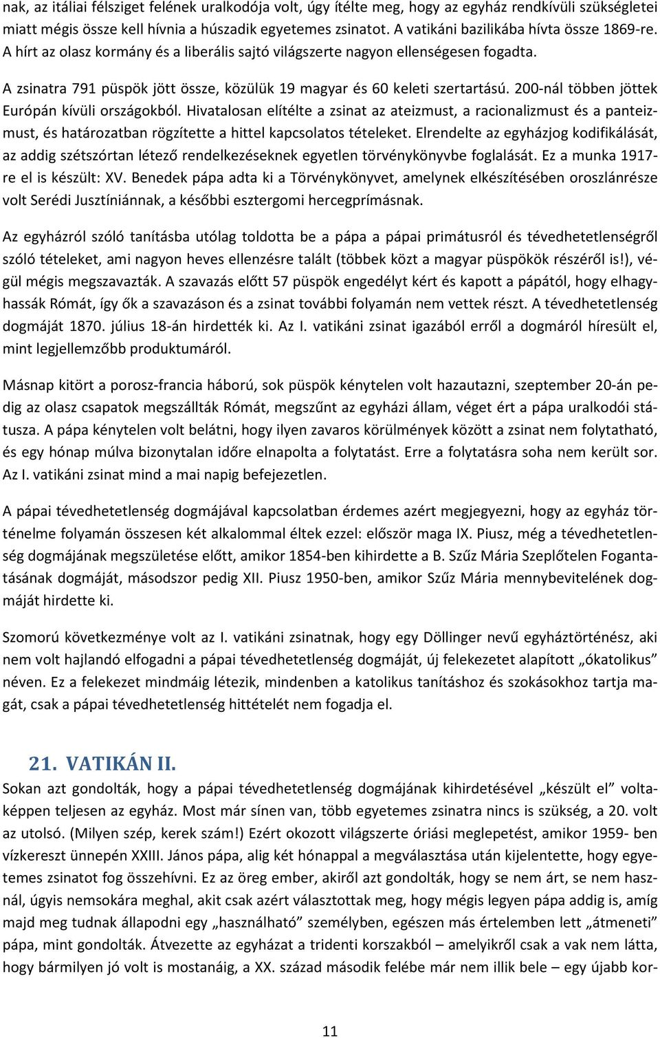 A zsinatra 791 püspök jött össze, közülük 19 magyar és 60 keleti szertartású. 200-nál többen jöttek Európán kívüli országokból.