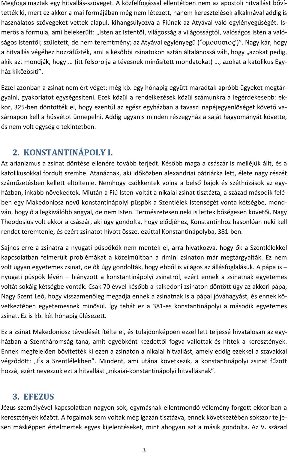 kihangsúlyozva a Fiúnak az Atyával való egylényegűségét.