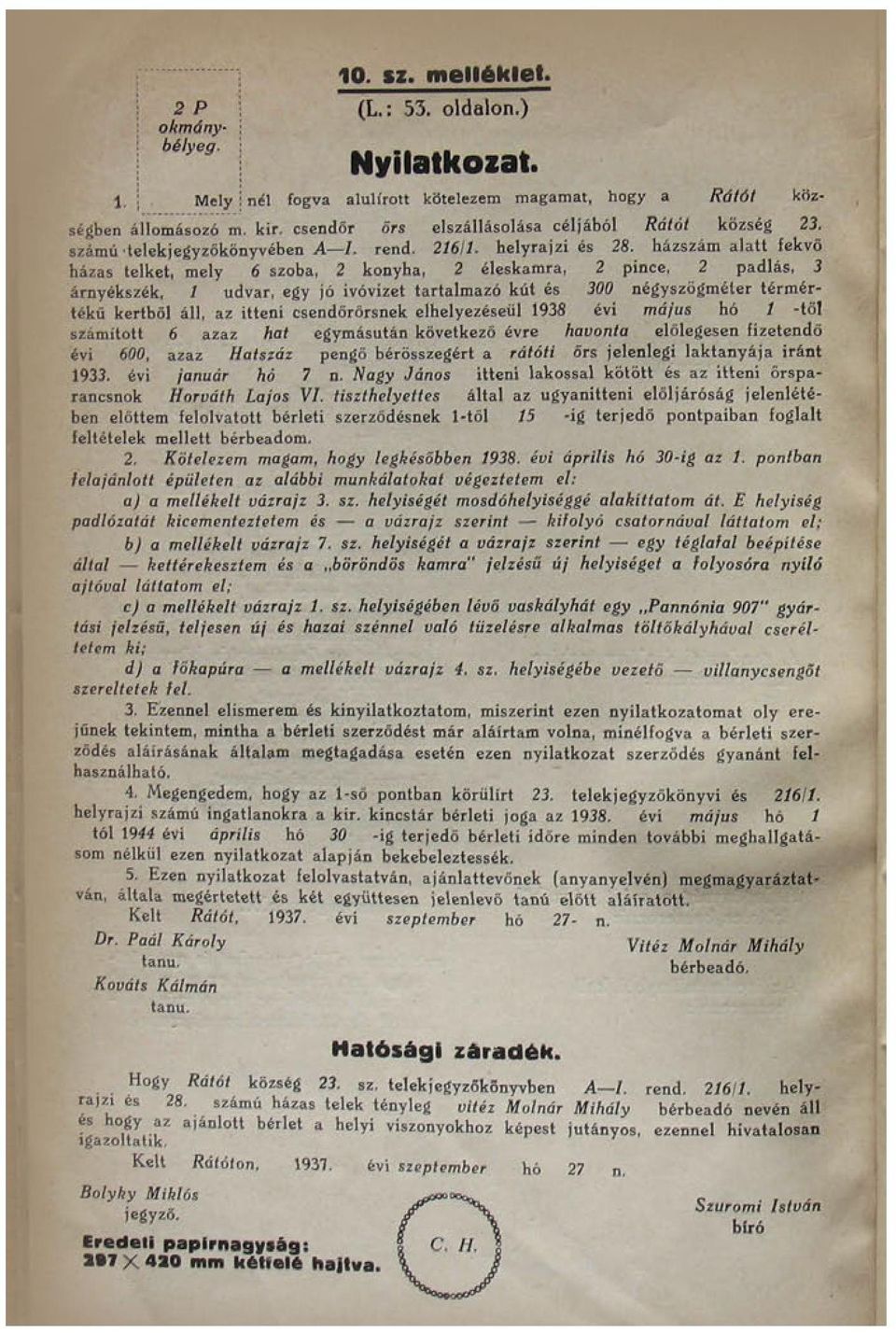 házszám alatt fekvő házas telket, mely 6 szoba, 2 konyha, 2 éleskamra, 2 pince, 2 padlás, 3 árnyékszék, / udvar, egy jó ivóvizet tartalmazó kút és 300 négyszögméter térmértékű kertből áll, az itteni