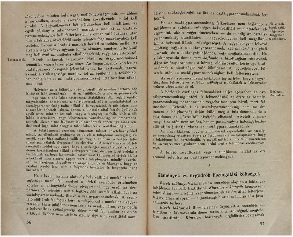 szóló jelentés fogalmazványához kell csatolni, hanem a leadott másolati bérleti szerződés melle Az átvételi jegyzőkönyv ugyanis fontos okmány, amelyet feltétlenül meg kell óvni az esetleges