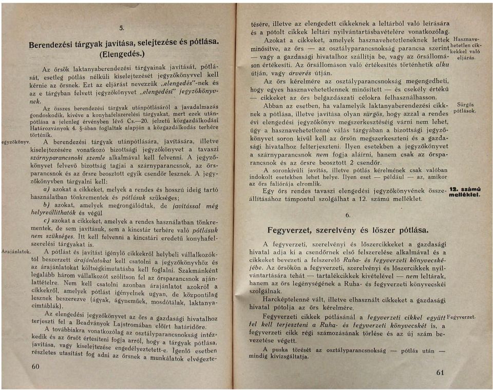 Ezt az eljárást nevezzük,,elengedés"-nek és z e tárgyban felvett jegyzökönyvet elengedési" jegyzőkönyvek.