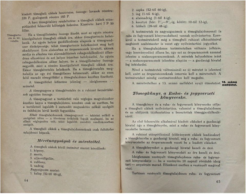 Az egyén helyes gazdálkodásán alapszik a tomegrendszer életképessége, tehát tömegtartozás keletkezeset meg ke akadályozni.