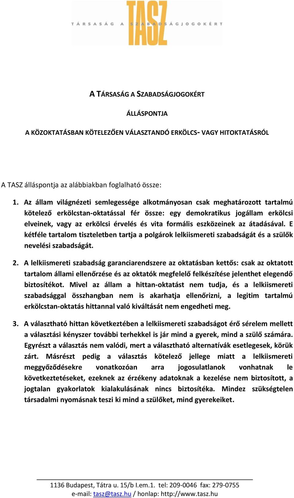 formális eszközeinek az átadásával. E kétféle tartalom tiszteletben tartja a polgárok lelkiismereti szabadságát és a szülők nevelési szabadságát. 2.