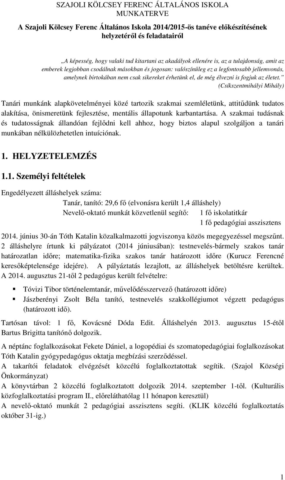 (Csíkszentmihályi Mihály) Tanári munkánk alapkövetelményei közé tartozik szakmai szemléletünk, attitűdünk tudatos alakítása, önismeretünk fejlesztése, mentális állapotunk karbantartása.