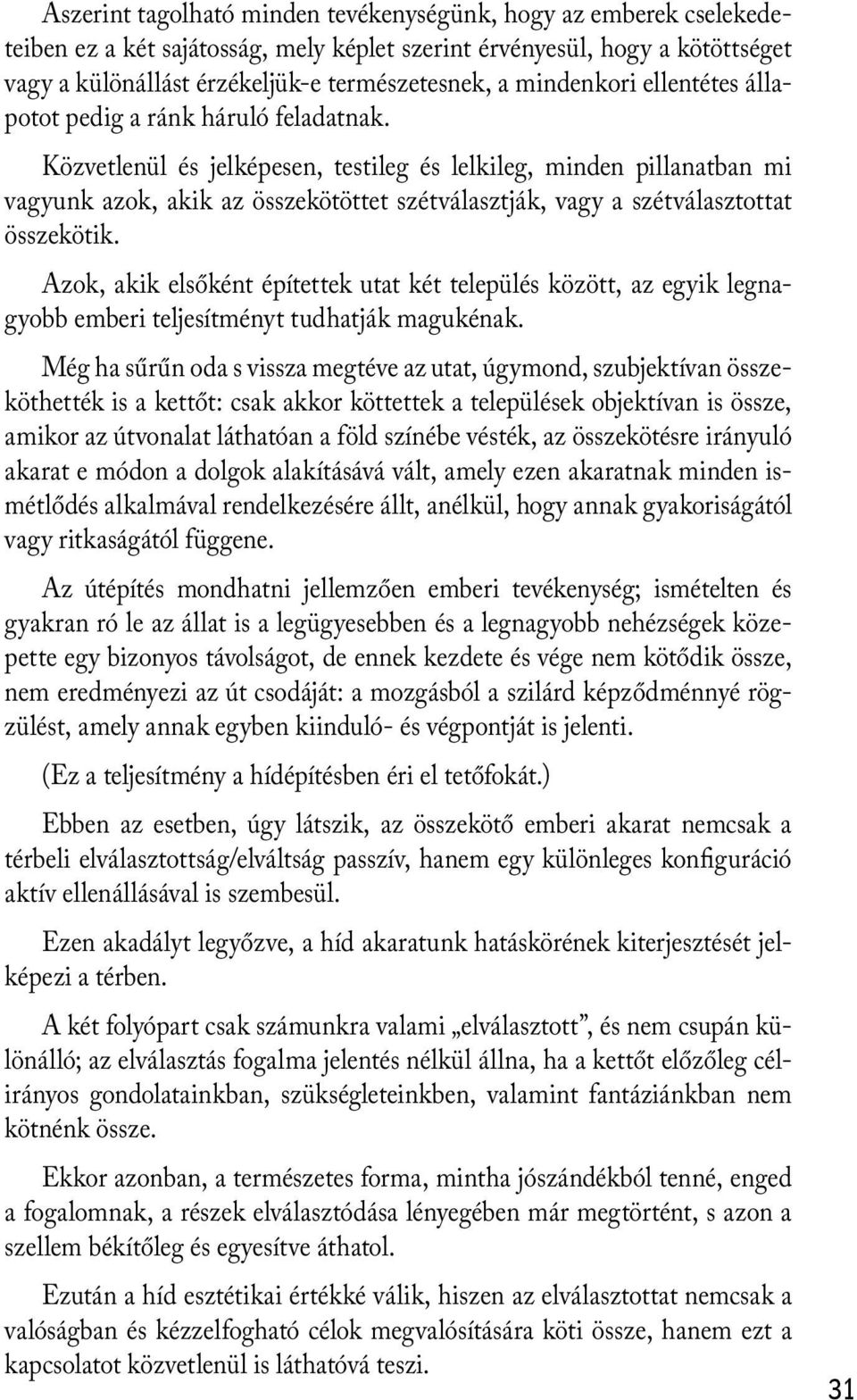 Közvetlenül és jelképesen, testileg és lelkileg, minden pillanatban mi vagyunk azok, akik az összekötöttet szétválasztják, vagy a szétválasztottat összekötik.