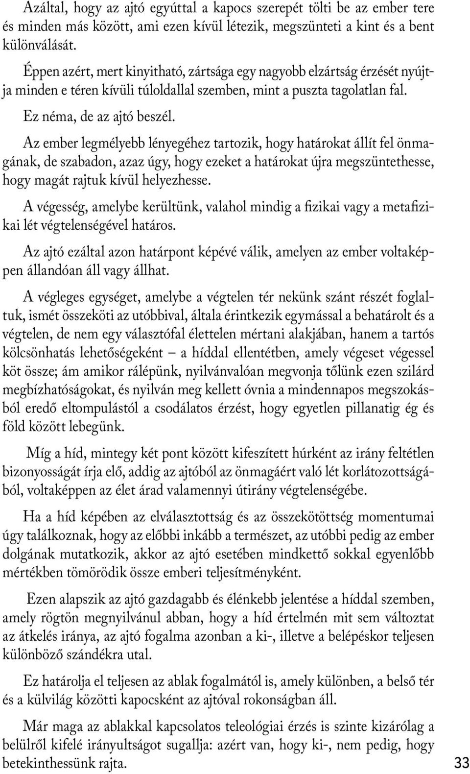 Az ember legmélyebb lényegéhez tartozik, hogy határokat állít fel önmagának, de szabadon, azaz úgy, hogy ezeket a határokat újra megszüntethesse, hogy magát rajtuk kívül helyezhesse.