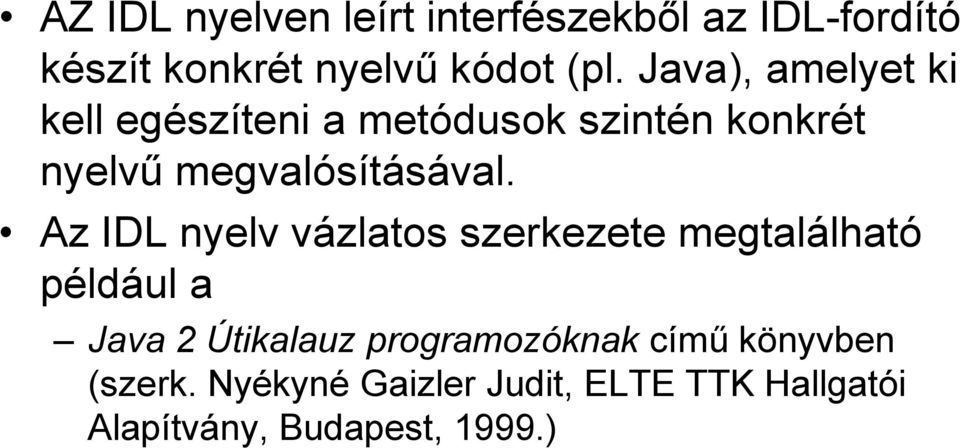 Az IDL nyelv vázlatos szerkezete megtalálható például a Java 2 Útikalauz programozóknak