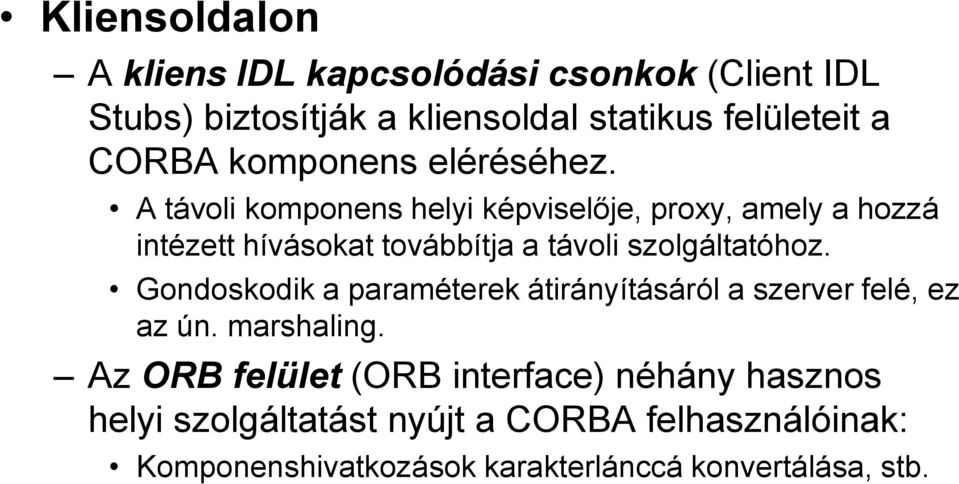 A távoli komponens helyi képviselője, proxy, amely a hozzá intézett hívásokat továbbítja a távoli szolgáltatóhoz.