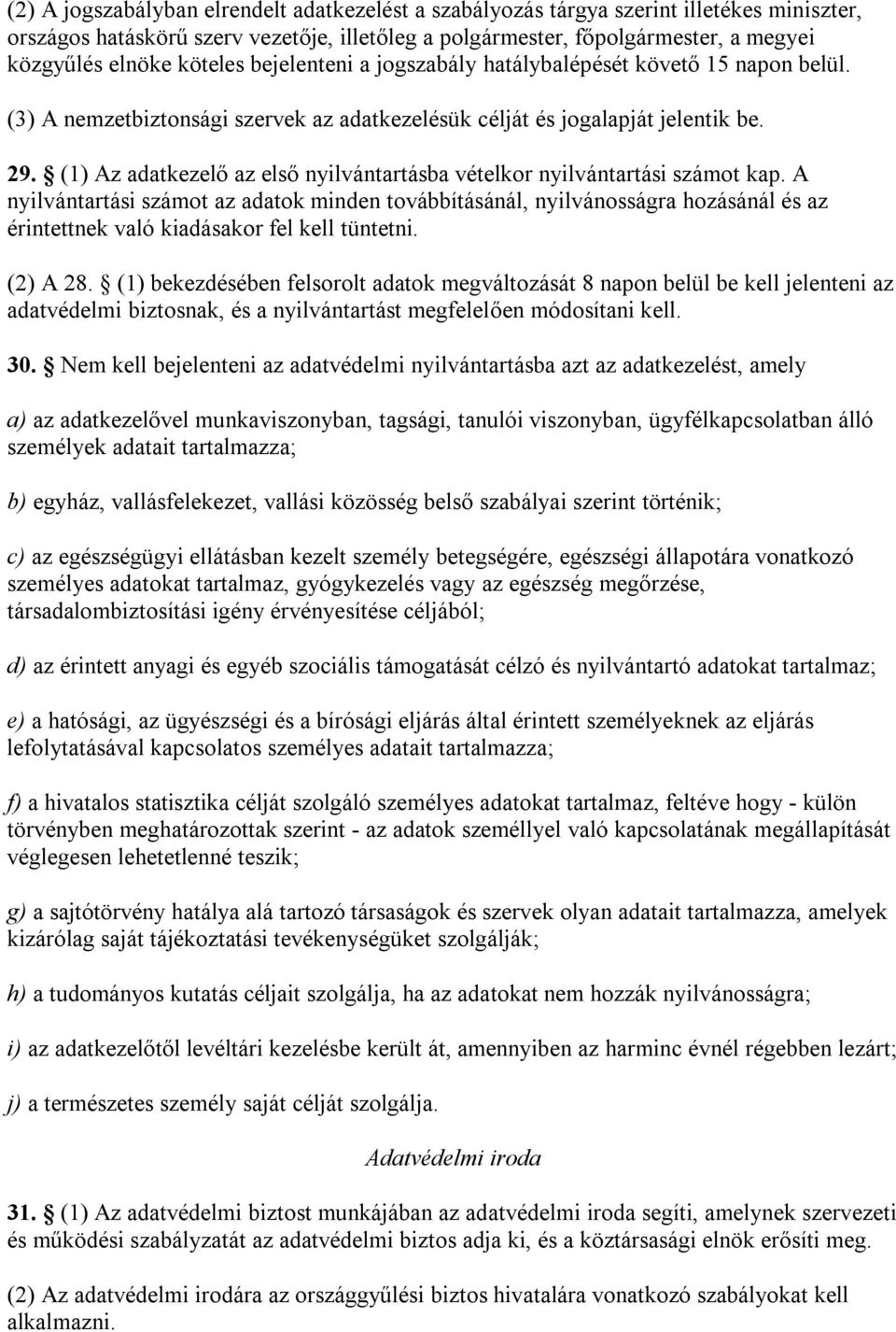 (1) Az adatkezelő az első nyilvántartásba vételkor nyilvántartási számot kap.