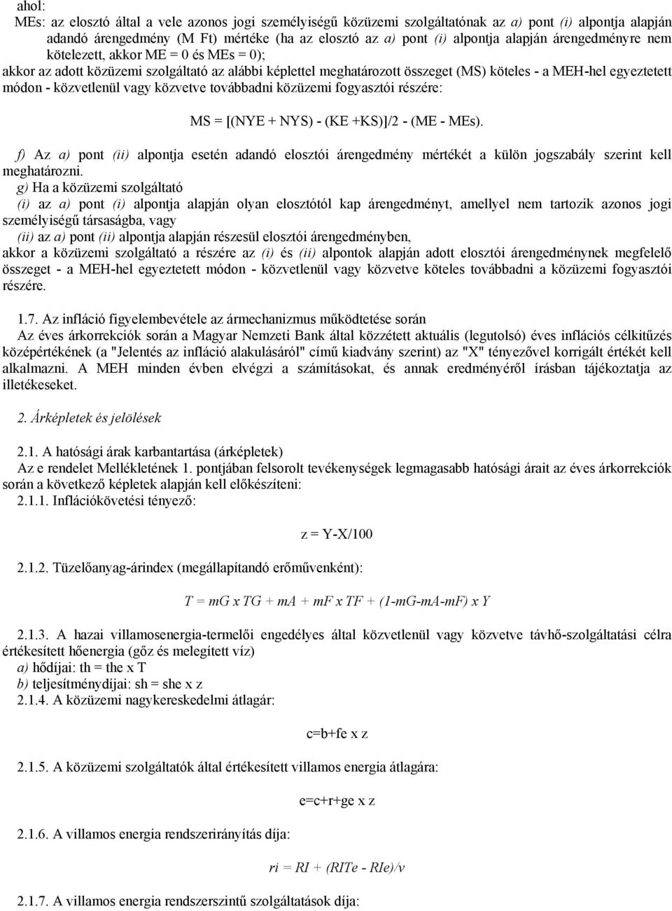 közvetve továbbadni közüzemi fogyasztói részére: MS = [(NYE + NYS) - (KE +KS)]/2 - (ME - MEs).