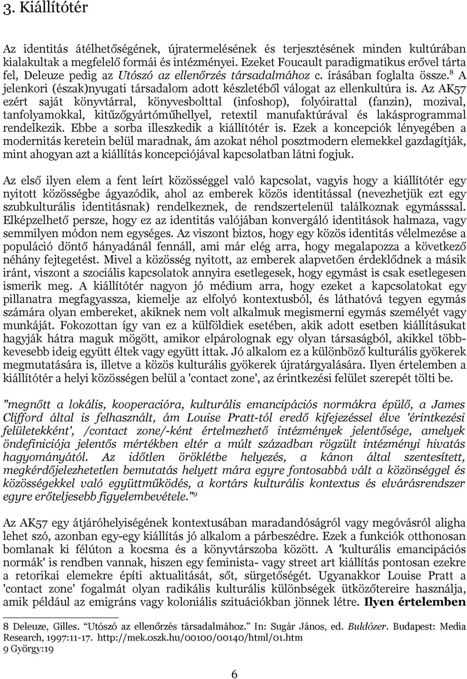 8 A jelenkori (észak)nyugati társadalom adott készletéből válogat az ellenkultúra is.
