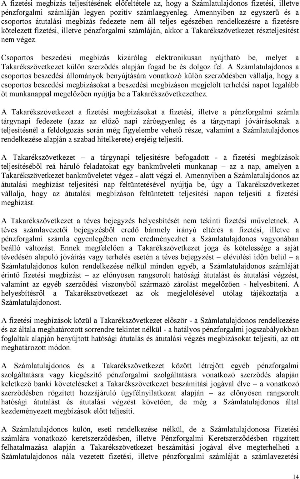 részteljesítést nem végez. Csoportos beszedési megbízás kizárólag elektronikusan nyújtható be, melyet a Takarékszövetkezet külön szerződés alapján fogad be és dolgoz fel.