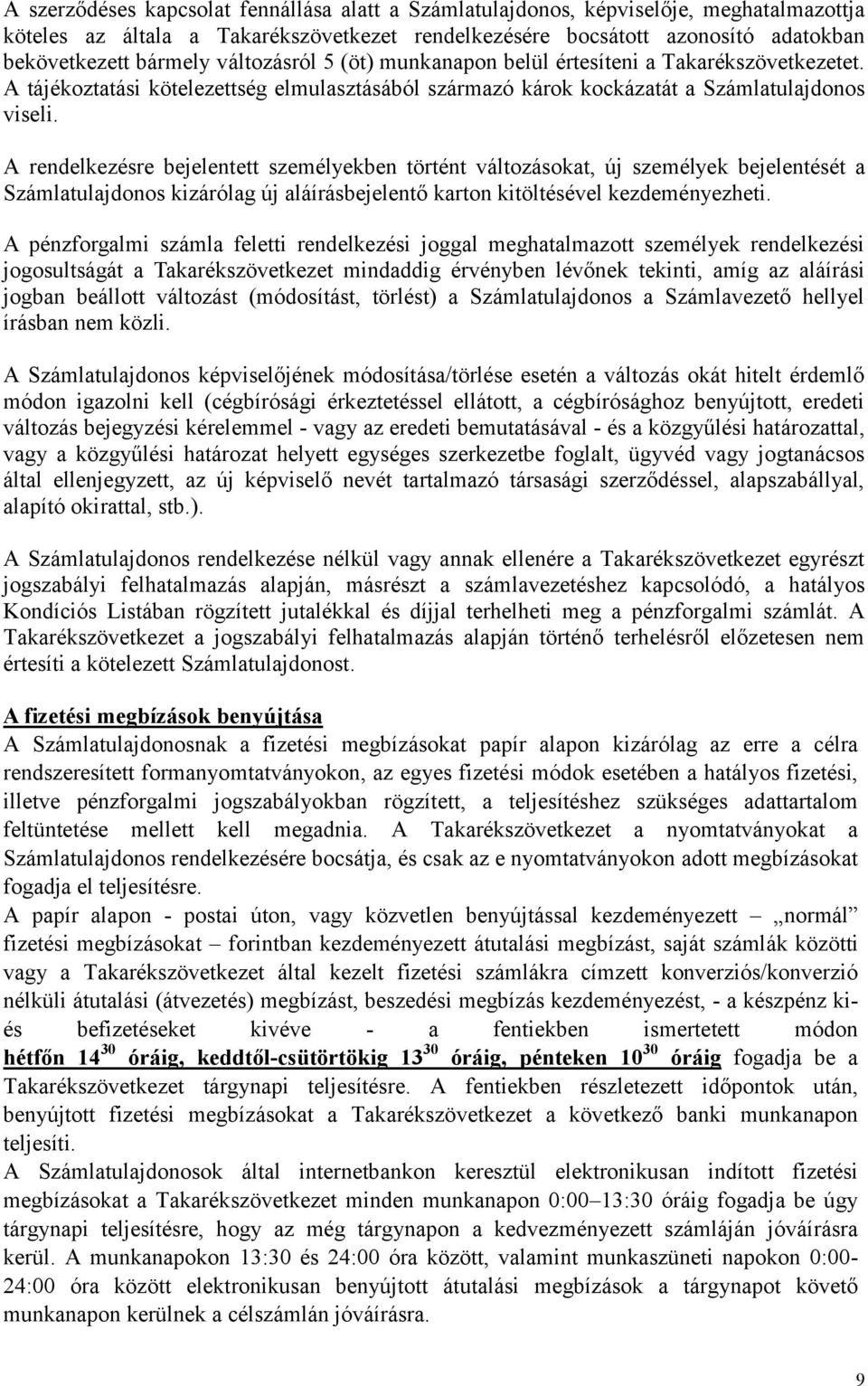 A rendelkezésre bejelentett személyekben történt változásokat, új személyek bejelentését a Számlatulajdonos kizárólag új aláírásbejelentő karton kitöltésével kezdeményezheti.