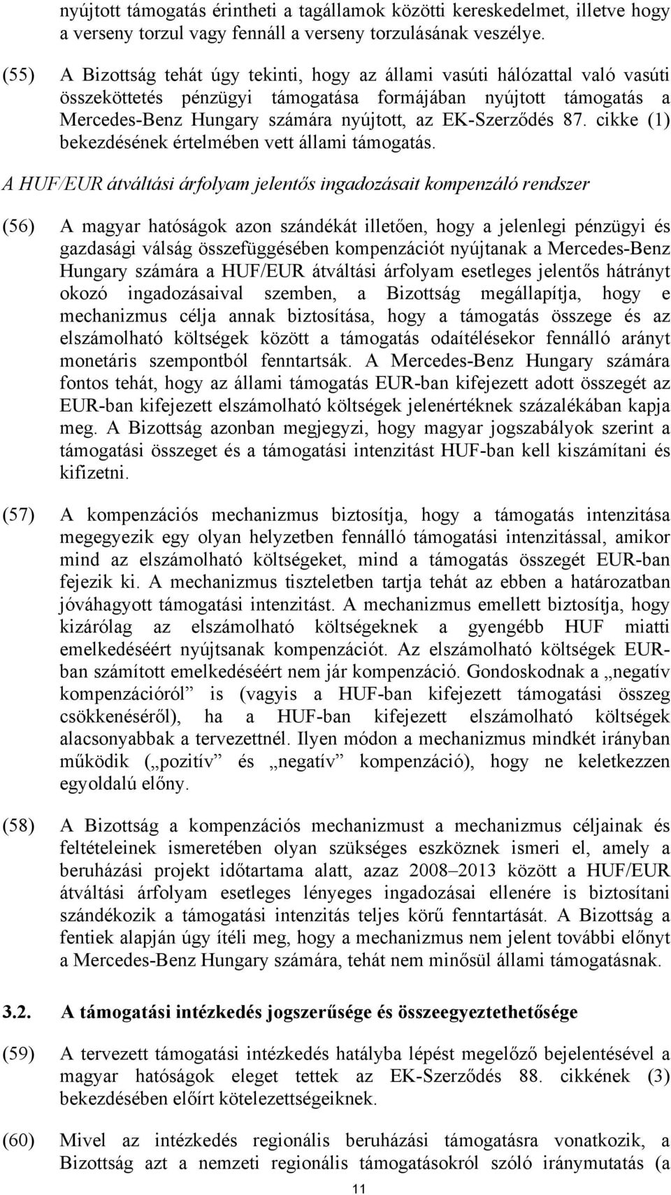 EK-Szerződés 87. cikke (1) bekezdésének értelmében vett állami támogatás.