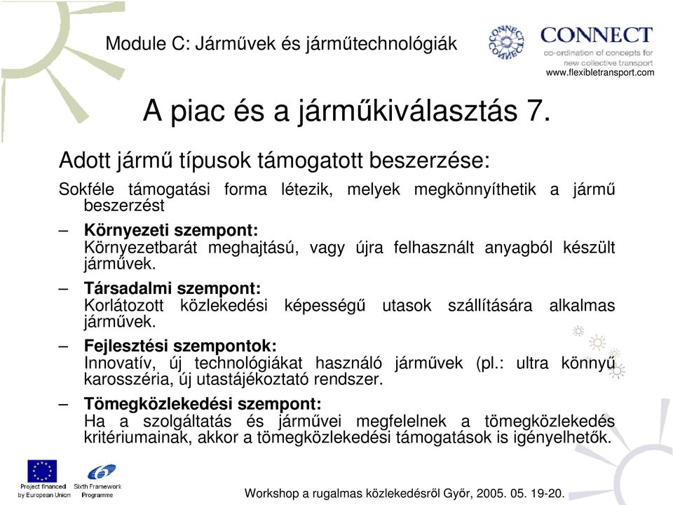 meghajtású, vagy újra felhasznált anyagból készült járművek. Társadalmi szempont: Korlátozott közlekedési képességű utasok szállítására alkalmas járművek.