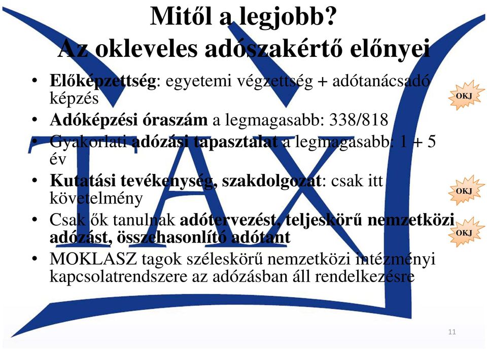 legmagasabb: 338/818 Gyakorlati adózási tapasztalat a legmagasabb: 1 + 5 év Kutatási tevékenység, szakdolgozat: