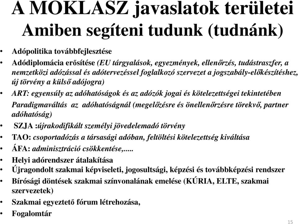 adóhatóságnál (megelőzésre és önellenőrzésre törekvő, partner adóhatóság) SZJA :újrakodifikált személyi jövedelemadó törvény TAO: csoportadózás a társasági adóban, feltöltési kötelezettség kiváltása