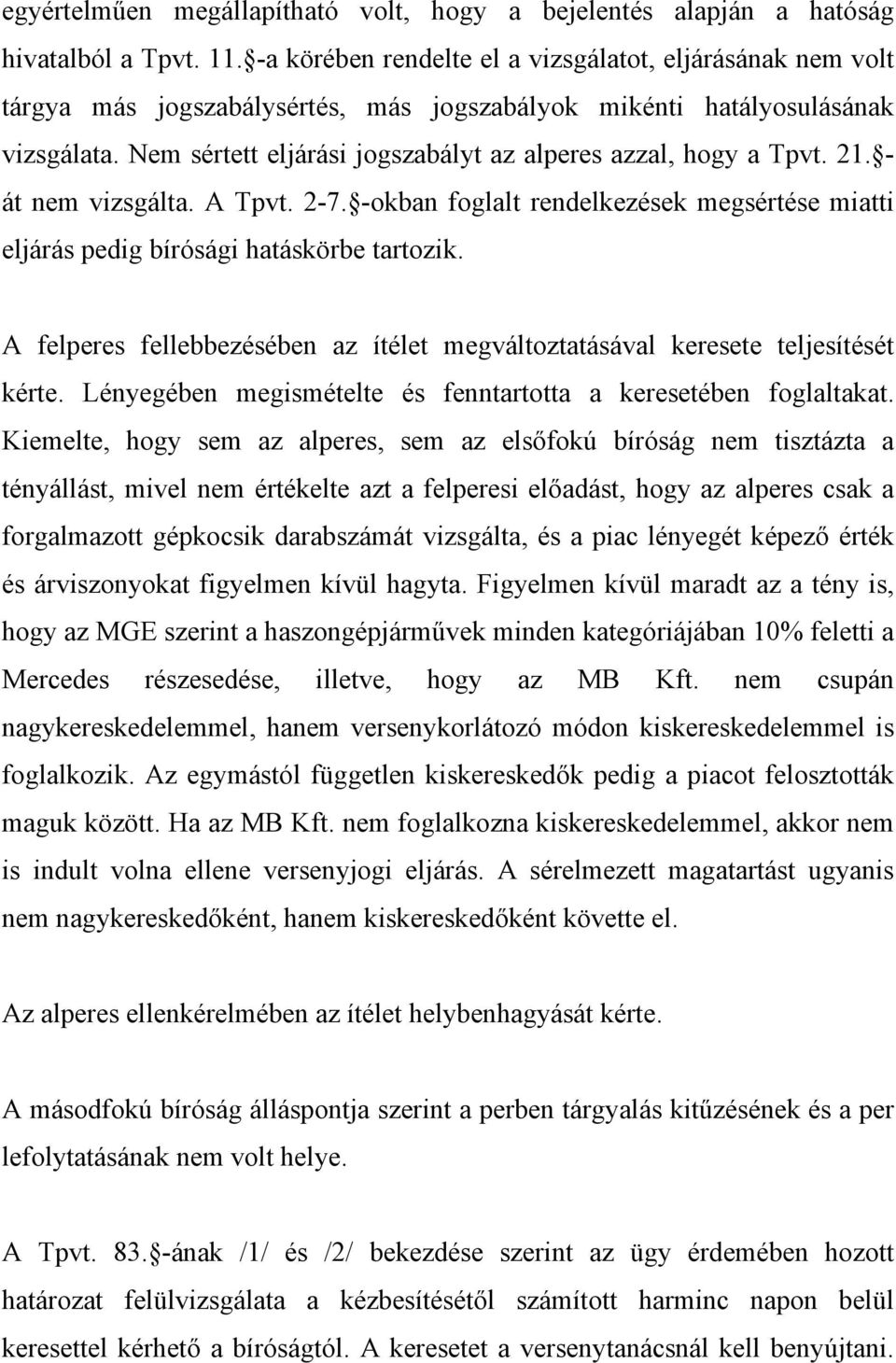 Nem sértett eljárási jogszabályt az alperes azzal, hogy a Tpvt. 21. - át nem vizsgálta. A Tpvt. 2-7. -okban foglalt rendelkezések megsértése miatti eljárás pedig bírósági hatáskörbe tartozik.