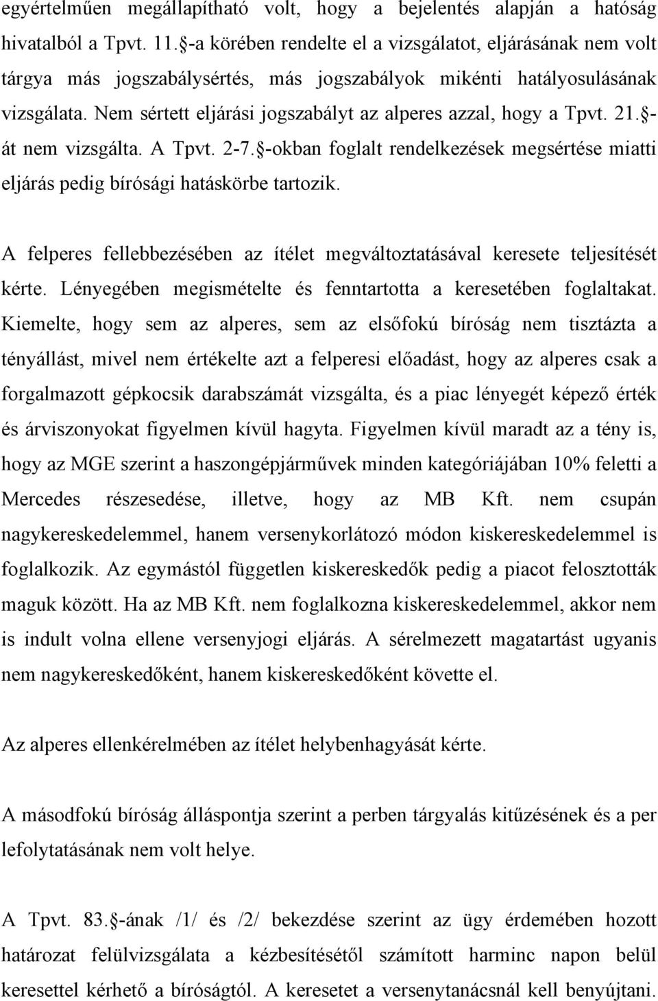 Nem sértett eljárási jogszabályt az alperes azzal, hogy a Tpvt. 21. - át nem vizsgálta. A Tpvt. 2-7. -okban foglalt rendelkezések megsértése miatti eljárás pedig bírósági hatáskörbe tartozik.