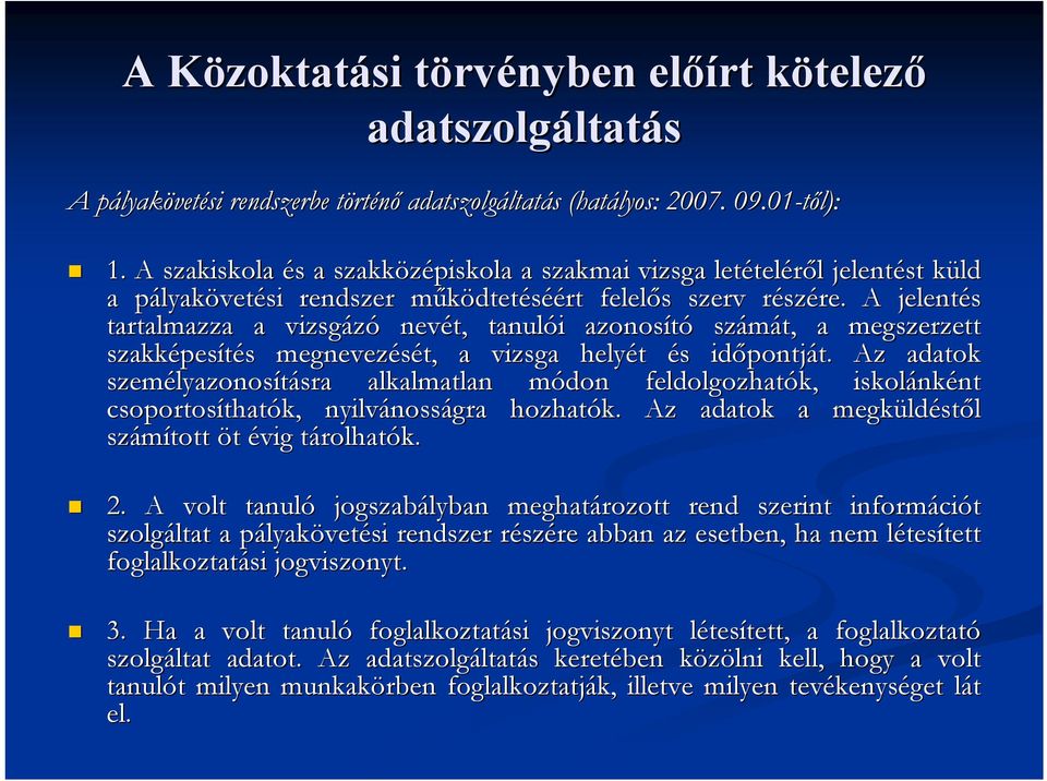 A jelentés tartalmazza a vizsgázó nevét, tanulói i azonosító számát, a megszerzett szakképes pesítés s megnevezését, a vizsga helyét és s időpontj pontját. t. Az adatok személyazonos lyazonosításra sra alkalmatlan módon m feldolgozhatók, iskolánk nként nt csoportosíthat thatók, nyilvánoss nosságra hozhatók.