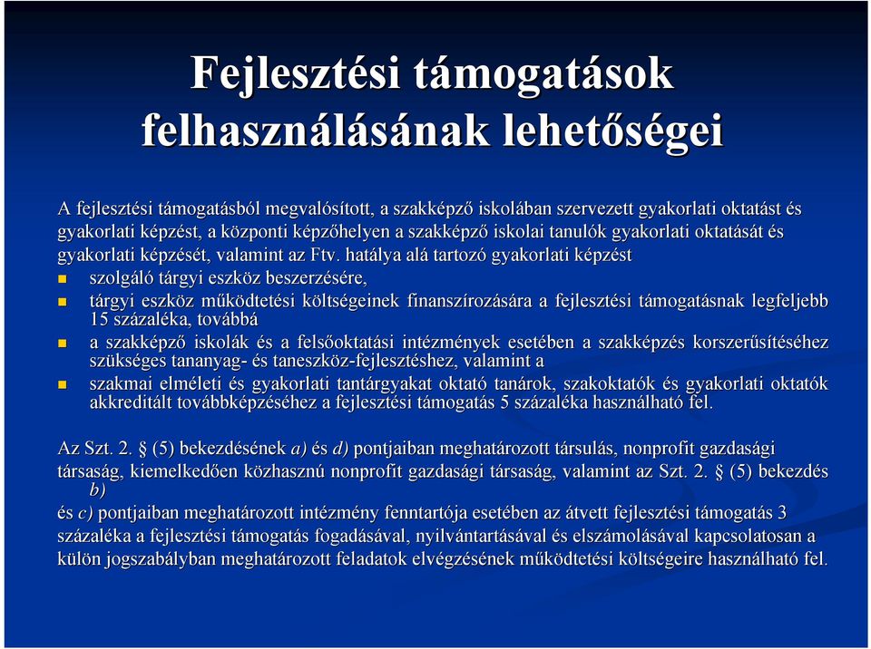 hatálya alá tartozó gyakorlati képzk pzést szolgáló tárgyi eszköz z beszerzésére, re, tárgyi eszköz z működtetm dtetési költsk ltségeinek finanszíroz rozására ra a fejlesztési si támogatt mogatásnak