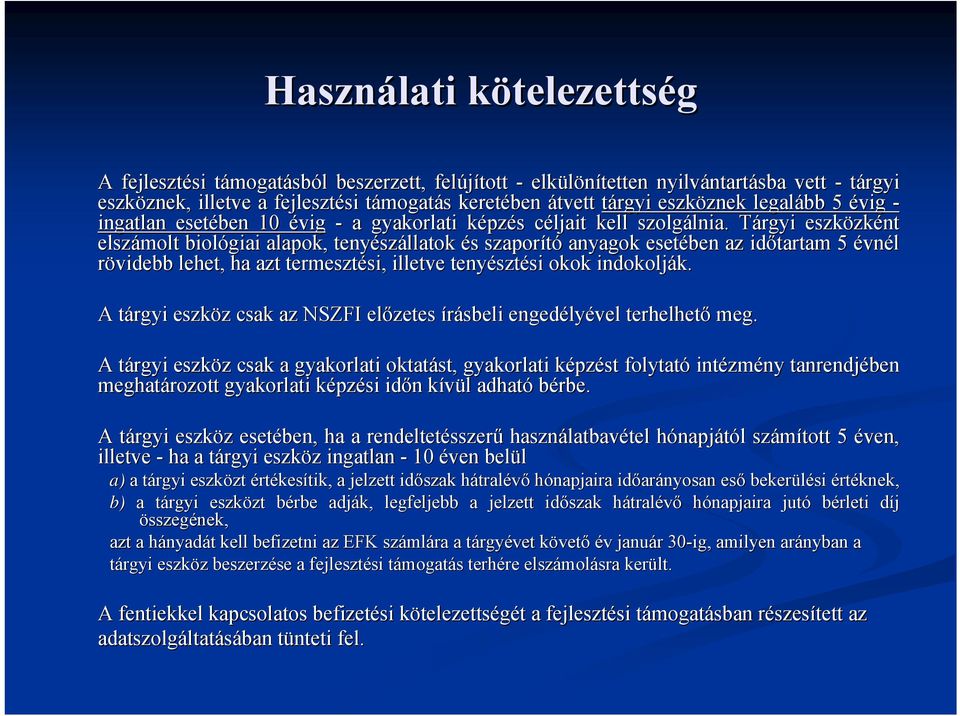 Tárgyi T eszközk zként elszámolt biológiai alapok, tenyész szállatok és s szaporító anyagok esetében az időtartam 5 évnél rövidebb lehet, ha azt termesztési, si, illetve tenyészt sztési si okok
