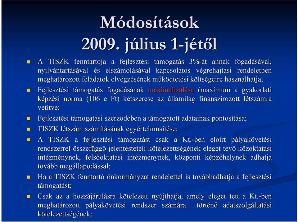 meghatározott feladatok elvégz gzésének működtetm dtetési költsk ltségeire használhatja; Fejlesztési si támogatt mogatás s fogadásának maximalizálása (maximum a gyakorlati képzési norma (106 e Ft)