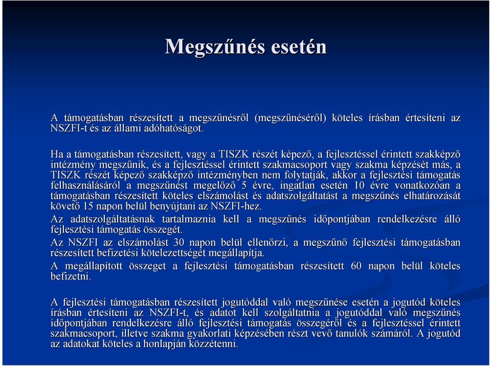 szakmacsoport vagy szakma képzk pzését t más, m a TISZK részr szét t képezk pező szakképz pző intézm zményben nem folytatják, akkor a fejlesztési si támogatt mogatás felhasználásáról l a megszűnést