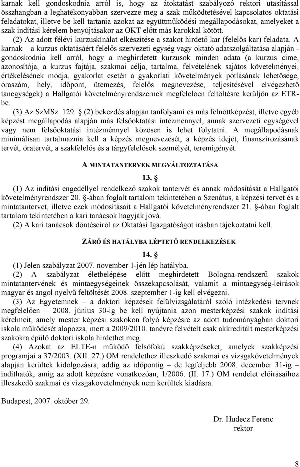 (2) Az adott félévi kurzuskínálat elkészítése a szakot hirdető kar (felelős kar) feladata.