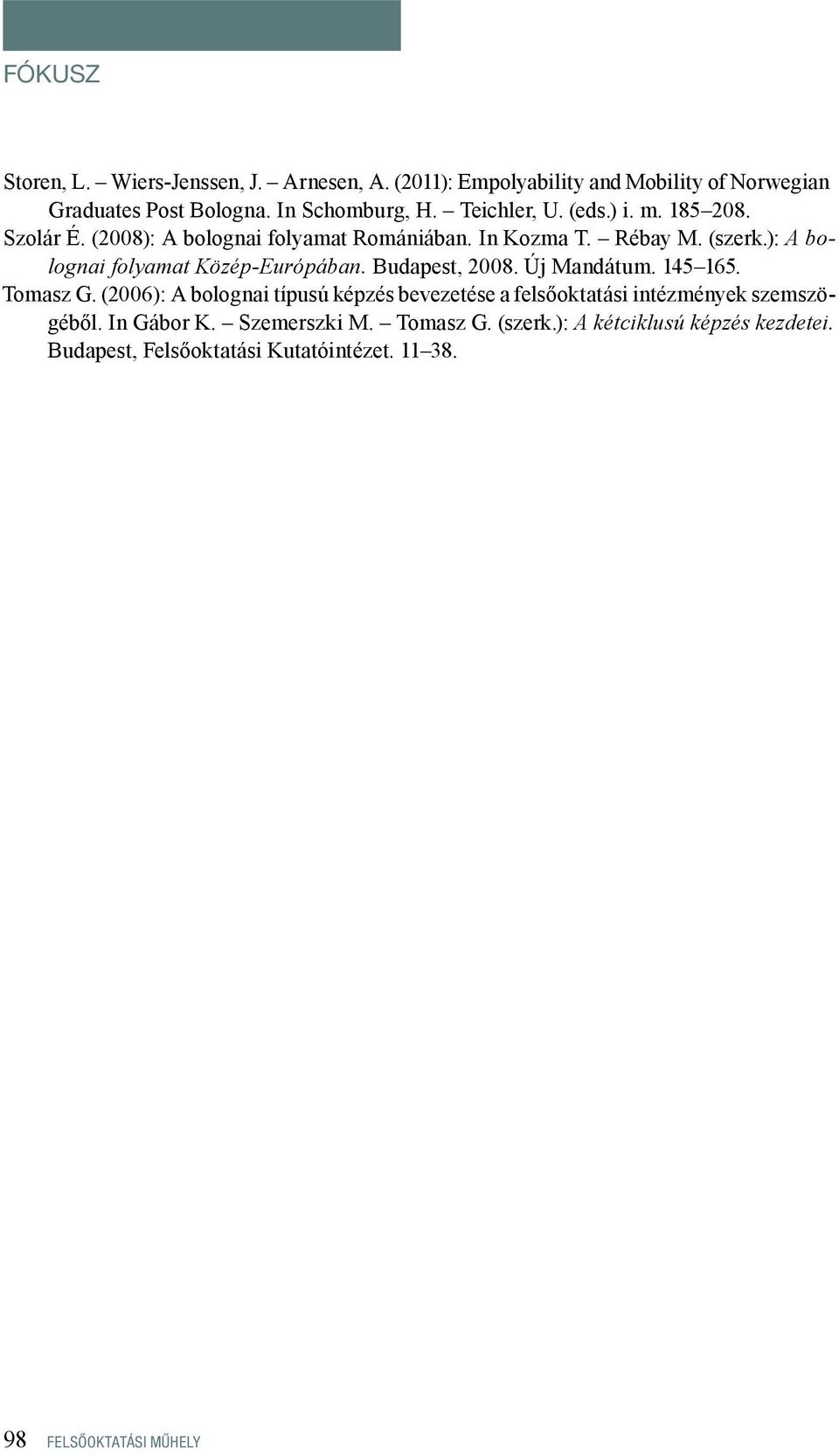 ): A bolognai folyamat Közép-Európában. Budapest, 2008. Új Mandátum. 145 165. Tomasz G.