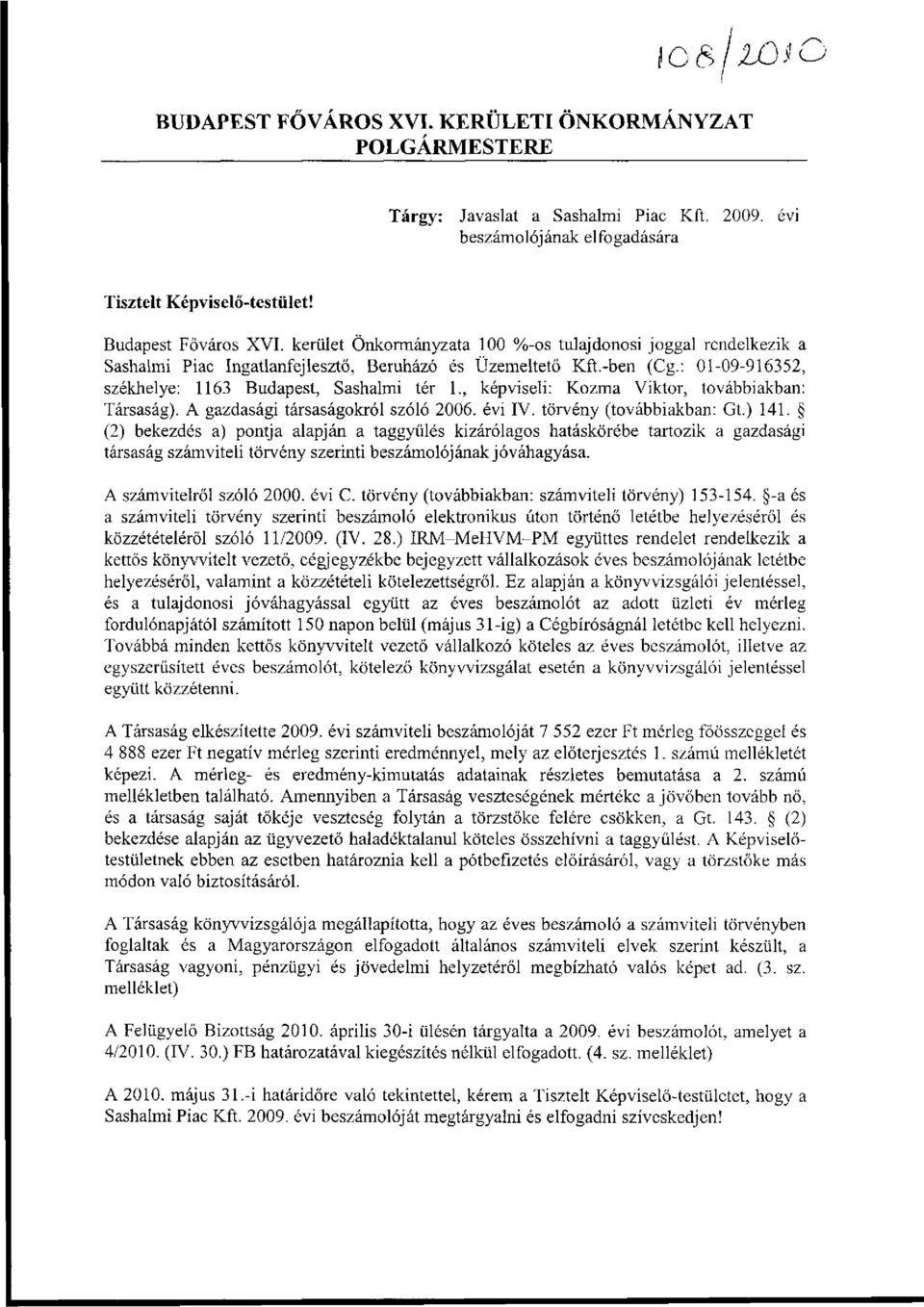 , képviseli: Kozma Viktor, továbbiakban: Társaság). A gazdasági társaságokról szóló 2006. évi IV. törvény (továbbiakban: Gt.) 141.